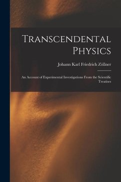 Transcendental Physics: An Account of Experimental Investigations From the Scientific Treatises - Zöllner, Johann Karl Friedrich