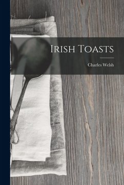 Irish Toasts - Welsh, Charles Irish Toasts - Welsh, Charles
