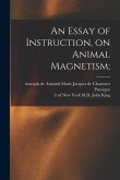 An Essay of Instruction, on Animal Magnetism;