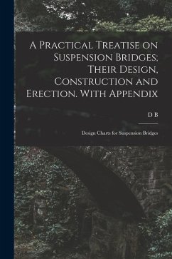 A Practical Treatise on Suspension Bridges; Their Design, Construction and Erection. With Appendix: Design Charts for Suspension Bridges - Steinman, David B.