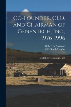 Co-founder, CEO, and Chairman of Genentech, Inc., 1976-1996: Oral History Transcript / 200 - Hughes, Sally Smith; Swanson, Robert A.