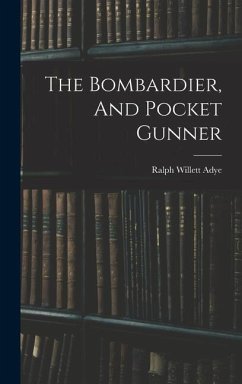 The Bombardier, And Pocket Gunner - Adye, Ralph Willett