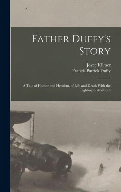 Cover Father Duffy's Story; a Tale of Humor and Heroism, of Life and Death With the Fighting Sixty-ninth