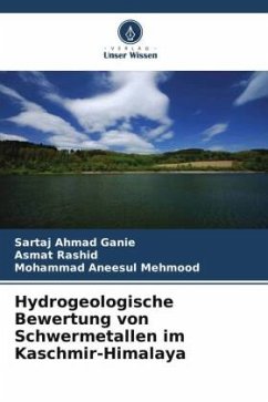 Hydrogeologische Bewertung von Schwermetallen im Kaschmir-Himalaya - Ganie, Sartaj Ahmad;Rashid, Asmat;Mehmood, Mohammad Aneesul