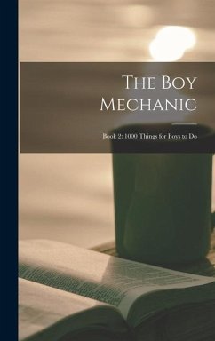 The boy Mechanic: Book 2: 1000 Things for Boys to Do - Anonymous