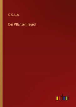 Der Pflanzenfreund - Lutz, K. G.
