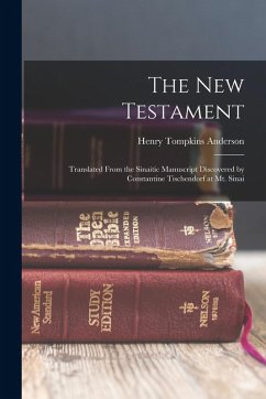 The New Testament: Translated From the Sinaitic Manuscript Discovered by Constantine Tischendorf at Mt. Sinai - Anderson, Henry Tompkins