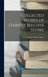 Collected Works of Harriet Beecher Stowe - Bild 1