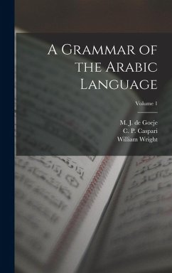 A Grammar of the Arabic Language; Volume 1 - Wright, William