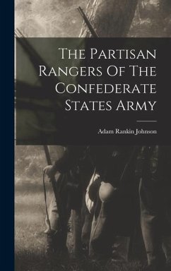 The Partisan Rangers Of The Confederate States Army - Johnson, Adam Rankin