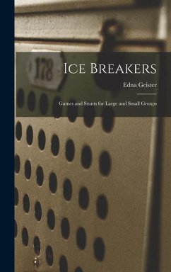 Ice Breakers; Games and Stunts for Large and Small Groups - Geister, Edna