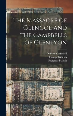 The Massacre of Glencoe and the Campbells of Glenlyon - Gilfillan, George; Campbell, Duncan; Blackie