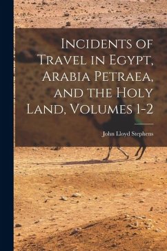 Cover Incidents of Travel in Egypt, Arabia Petraea, and the Holy Land, Volumes 1-2