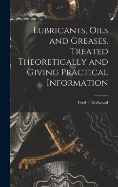 Lubricants, Oils and Greases. Treated Theoretically and Giving Practical Information - Redwood, Iltyd I