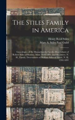 Cover The Stiles Family in America: Genealogies of the Massachusetts Family, Descendants of Robert Stiles of Rowley, Mass. 1659-1891, and the Dover, N. H.