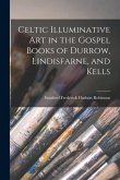 Celtic Illuminative Art in the Gospel Books of Durrow, Lindisfarne, and Kells