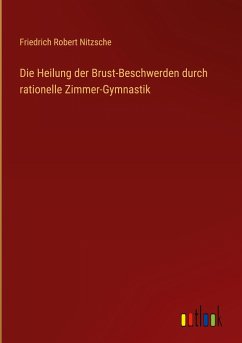 Die Heilung der Brust-Beschwerden durch rationelle Zimmer-Gymnastik