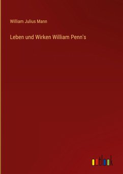 Leben und Wirken William Penn's - Mann, William Julius