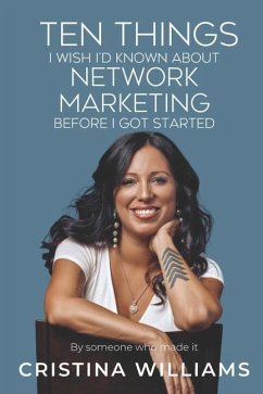 Ten Things I Wish I'd Known about Network Marketing Before I Got Started: By Someone Who Made It - Williams, Cristina