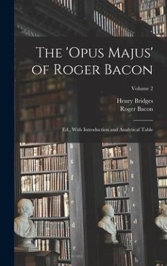 The 'Opus Majus' of Roger Bacon - Bacon, Roger; Bridges, Henry