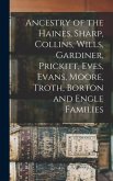 Ancestry of the Haines, Sharp, Collins, Wills, Gardiner, Prickitt, Eves, Evans, Moore, Troth, Borton and Engle Families