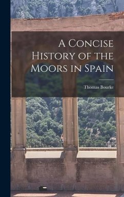 A Concise History of the Moors in Spain - Thomas, Bourke