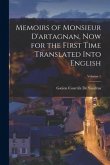 Memoirs of Monsieur D'artagnan, Now for the First Time Translated Into English; Volume 1