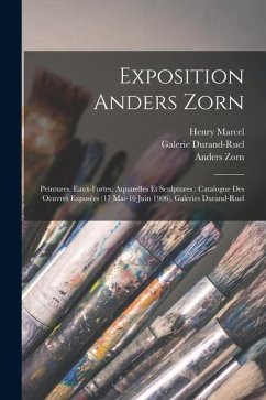 Exposition Anders Zorn: Peintures, eaux-fortes, aquarelles et sculptures: catalogue des oeuvres exposées (17 mai-16 juin 1906), Galeries Duran - Zorn, Anders; Marcel, Henry; Durand-Ruel, Galerie