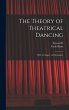 The Theory of Theatrical Dancing; With... - Bild 1