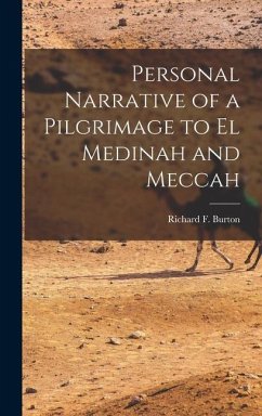 Personal Narrative of a Pilgrimage to El Medinah and Meccah - Burton, Richard F.