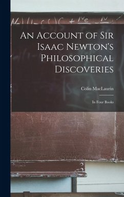 An Account of Sir Isaac Newton's Philosophical Discoveries: In Four Books - Maclaurin, Colin