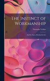 The Instinct of Workmanship: And the State of Industrial Arts