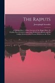 The Rajputs: A Fighting Race: A Short Account of the Rajput Race, Its Warlike Past, Its Early Connections With Great Britain, and I