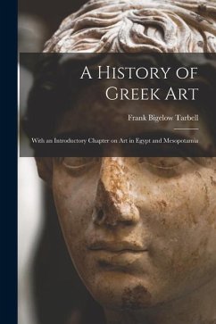 A History of Greek Art: With an Introductory Chapter on Art in Egypt and Mesopotamia - Tarbell, Frank Bigelow