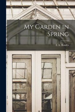My Garden in Spring - Bowles, E. A.