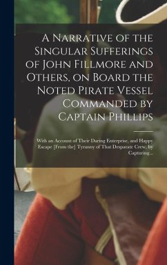 Cover A Narrative of the Singular Sufferings of John Fillmore and Others, on Board the Noted Pirate Vessel Commanded by Captain Phillips