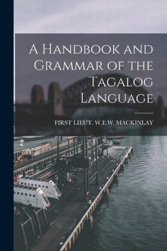 A Handbook and Grammar of the Tagalog Language - Mackinlay, First Lieut W. E. W.