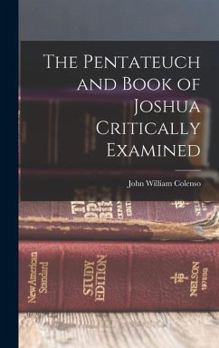 The Pentateuch and Book of Joshua Critically Examined - Colenso, John William