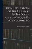 Detailed History Of The Railways In The South African War, 1899-1902, Volumes 1-2