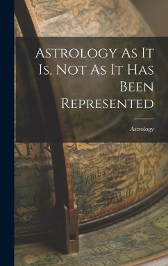 Astrology As It Is, Not As It Has Been Represented - Astrology