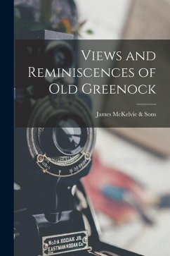 Views and Reminiscences of Old Greenock - McKelvie &. Sons, James
