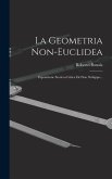 La Geometria Non-euclidea: Esposizione Storico-critica Del Suo Sviluppo...