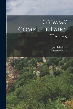 Grimms' Complete Fairy Tales - Grimm, Jacob; Grimm, Wilhelm