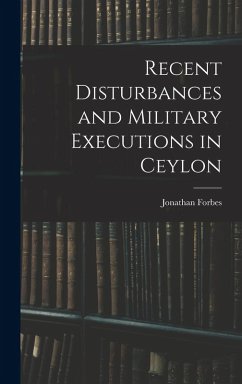 Recent Disturbances and Military Executions in Ceylon - Forbes, Jonathan
