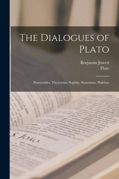 The Dialogues of Plato: Parmenides. Theaetetus. Sophist. Statesman. Philebus - Plato; Jowett, Benjamin