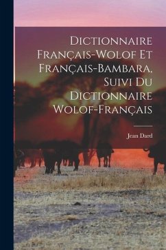 Dictionnaire Français-Wolof Et Français-Bambara, Suivi Du Dictionnaire Wolof-Français - Dard, Jean