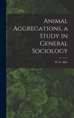 Animal Aggregations, a Study in General Sociology - Allee, W. C.