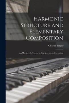 Harmonic Structure and Elementary Composition; an Outline of a Course in Practical Musical Invention - Seeger, Charles