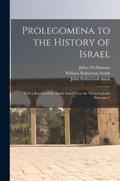 Prolegomena to the History of Israel: With a Reprint of the Article Israel From the 