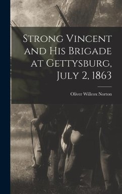 Strong Vincent and His Brigade at Gettysburg, July 2, 1863 - Norton, Oliver Willcox